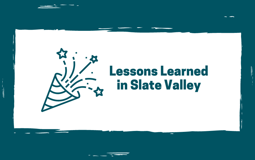 Lessons Learned in Slate Valley